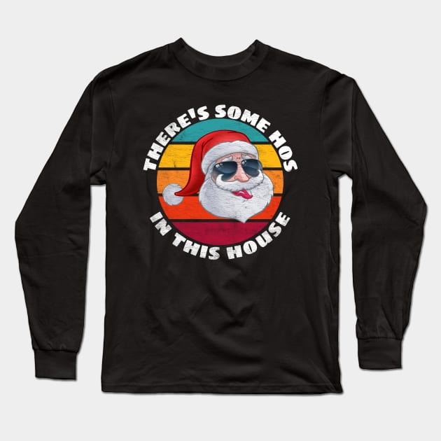 there's some hos in this house, funny Christmas gift, Santa Funny for Adults Long Sleeve T-Shirt by Happy as I travel